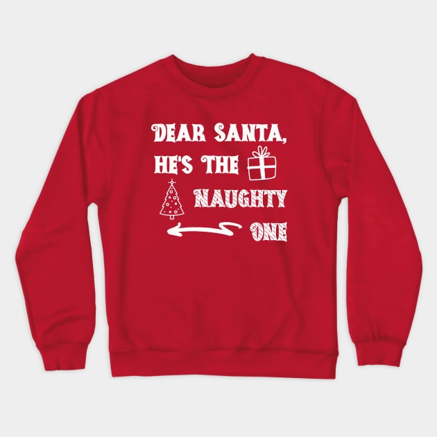 Dear Santa He's the Naughty One Crewneck Sweatshirt by Unified by Design